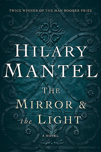 The Mirror and the Light, Hilary Mantel