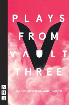 Plays from VAULT 3 (NHB Modern Plays), Christopher Adams, Lucy Burke, Sami Ibrahim, Sarah Henley, Shamia Chalabi