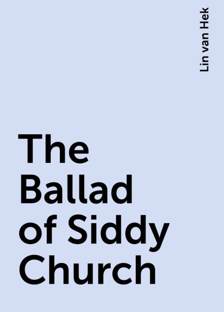The Ballad of Siddy Church, Lin van Hek