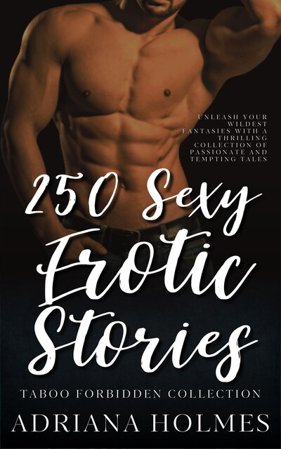250 Sexy Erotic Stories, Adriana Holmes