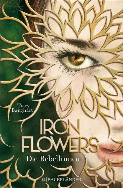 Iron Flowers Bd. 1 – Die Rebellinen, Tracy Banghart