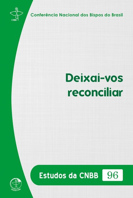 Estudos da CNBB Vol. 096 – Deixai-vos Reconciliar, Conferência Nacional dos Bipos do Brasil