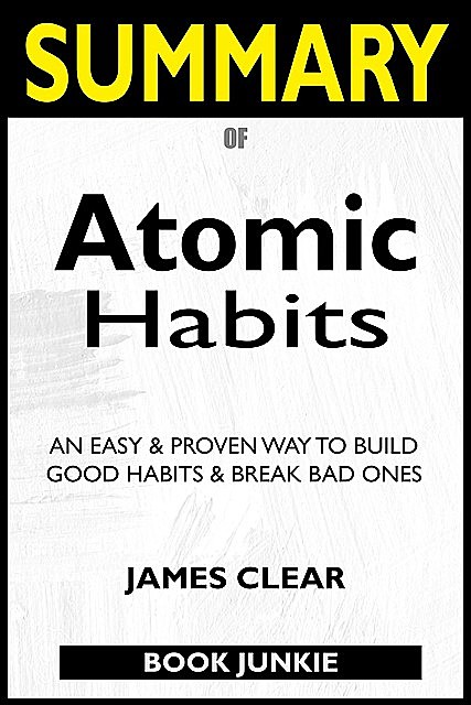 SUMMARY Of Atomic Habits, Book Junkie