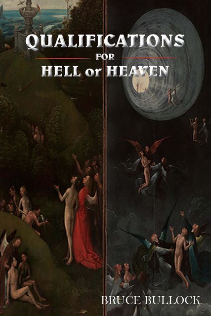 QUALIFICATIONS FOR HELL or HEAVEN, Bruce Bullock