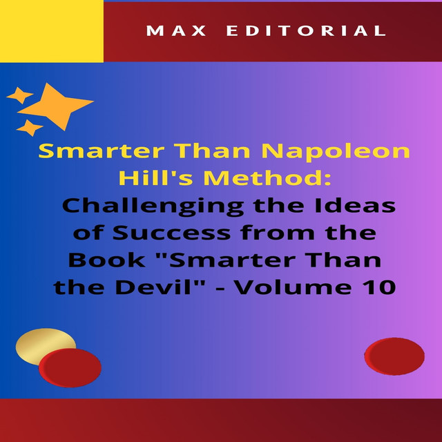 Smarter Than Napoleon Hill's Method: Challenging Ideas of Success from the Book “Smarter Than the Devil” – Volume 10, Max Editorial