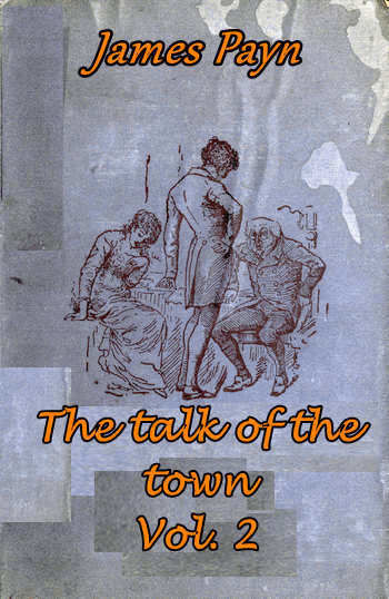 The Talk of the Town, Volume 2 (of 2), James Payn