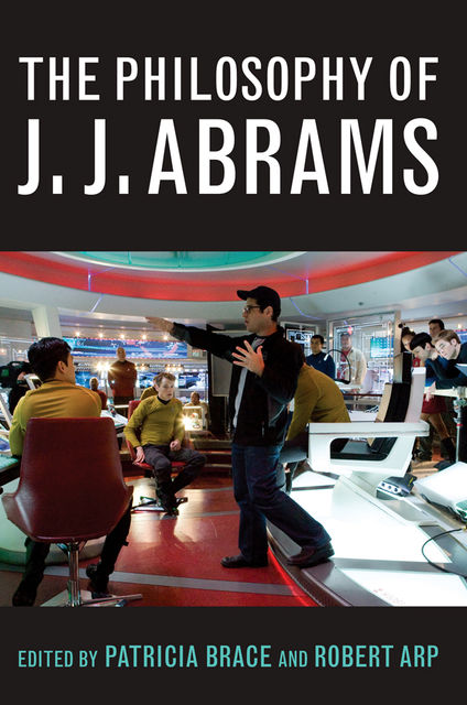 The Philosophy of J.J. Abrams, Robert Arp, Patricia Brace