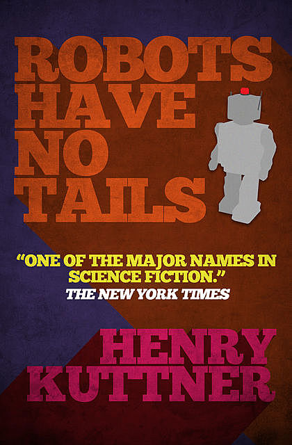 Robots Have No Tails, Henry Kuttner