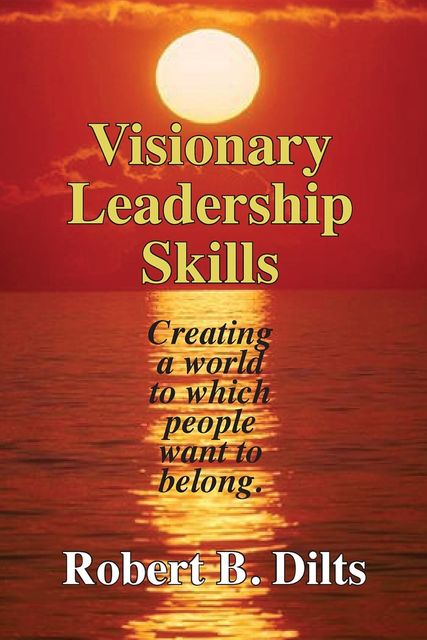 Visionary Leadership Skills, Robert Dilts