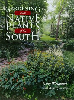 Gardening with Native Plants of the South, Sally Wasowski