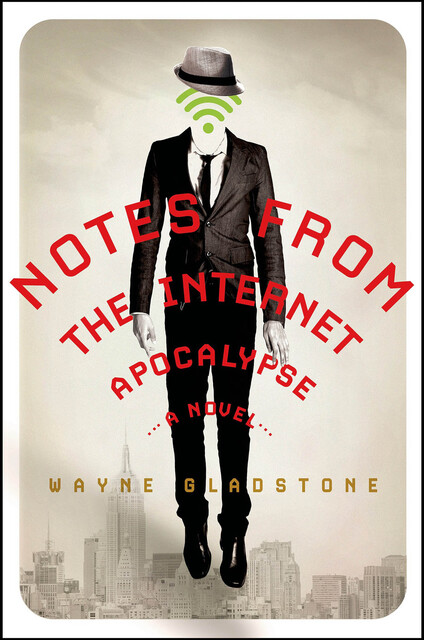 Notes from the Internet Apocalypse, Wayne Gladstone