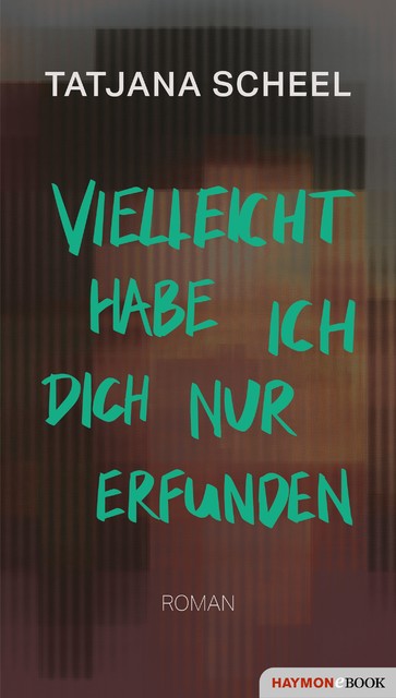 Vielleicht habe ich dich nur erfunden, Tatjana Scheel