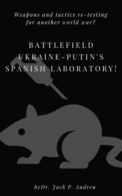 Battlefield Ukraine – Putin's Spanish Laboratory, Jack P. Andreu