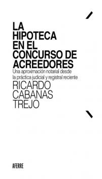 La hipoteca en el concurso de acreedores, Ricardo Cabanas Trejo