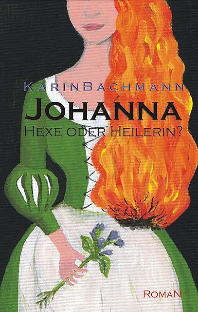 Johanna – Hexe oder Heilerin, Karin Bachmann