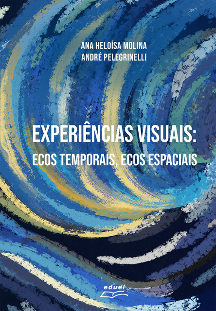 Experiências visuais, André Pelegrinelli, Ana Heloísa Molina