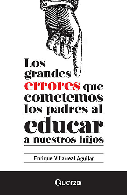 Los grandes errores que cometemos los padres al educar a nuestros hijos, Enrique Villarreal Aguilar