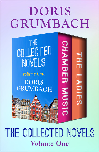 The Collected Novels Volume One, Doris Grumbach