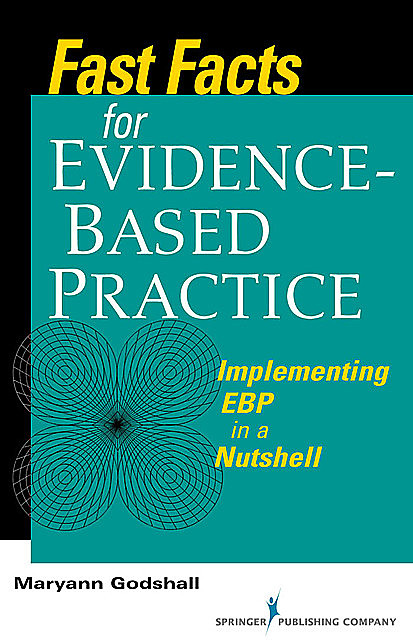 Fast Facts for Evidence-Based Practice, CPN, CCRN, CNE, Maryann Godshall