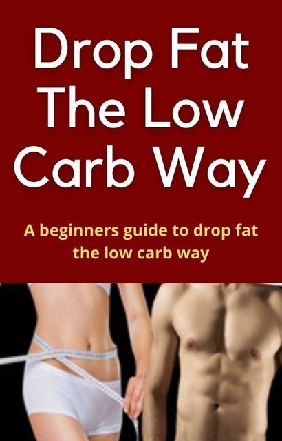 Drop Fat the Low Carb Way, Eric Spencer