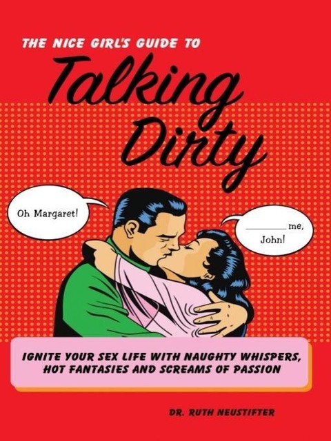 The Nice Girl's Guide to Talking Dirty, Ruth Neustifter