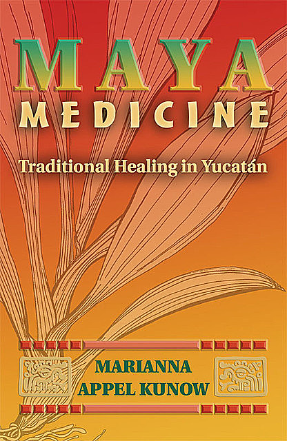 Maya Medicine, Marianna Appel Kunow