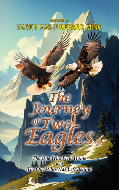 The Journey Of Two Eagles, Karen Marie Berard-Miño