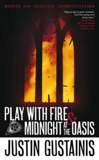 Play With Fire & Midnight At The Oasis, Justin Gustainis