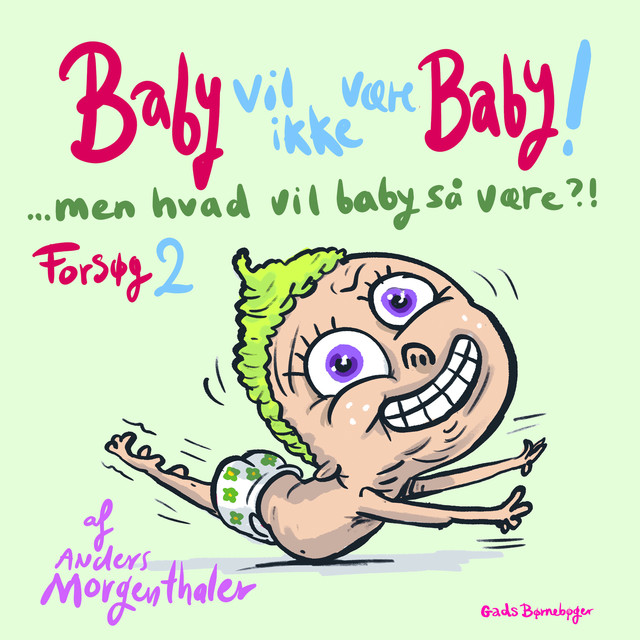 Baby vil ikke være baby! Men hvad vil baby så være?! Forsøg 2, Anders Morgenthaler