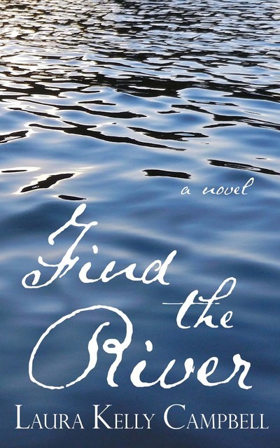 Find the River, Laura Kelly Campbell