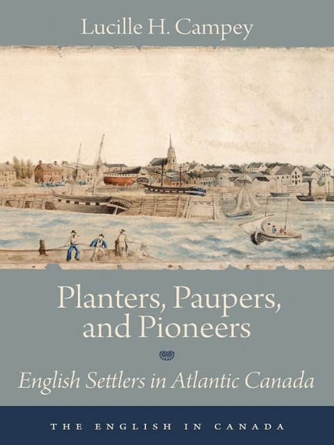 Planters, Paupers, and Pioneers, Lucille H.Campey