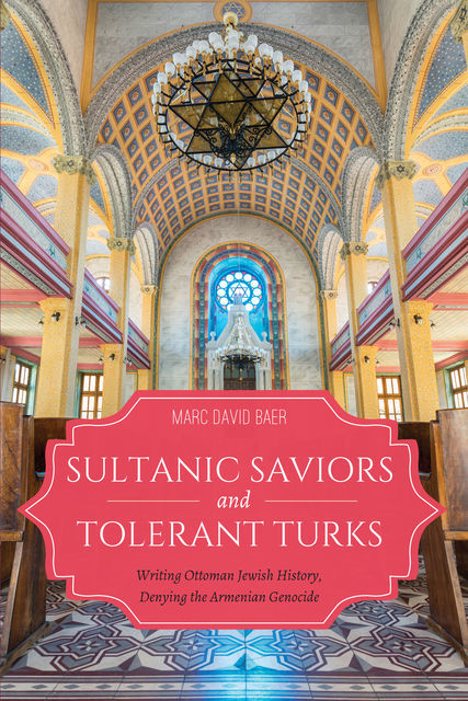 Sultanic Saviors and Tolerant Turks, Marc Baer