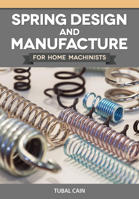 Spring Design and Manufacture for Home Machinists, Tubal Cain