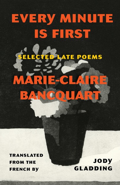 Every Minute Is First, Marie-Claire Bancquart