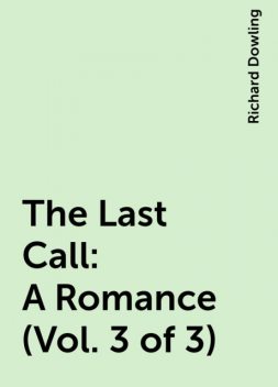 The Last Call: A Romance (Vol. 3 of 3), Richard Dowling