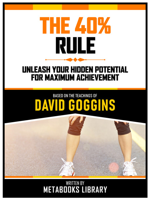 The 40% Rule – Based On The Teachings Of David Goggins, Metabooks Library