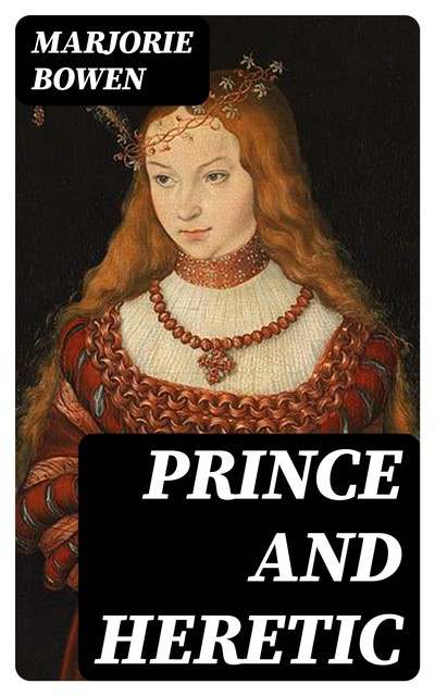 Prince and Heretic, Marjorie Bowen