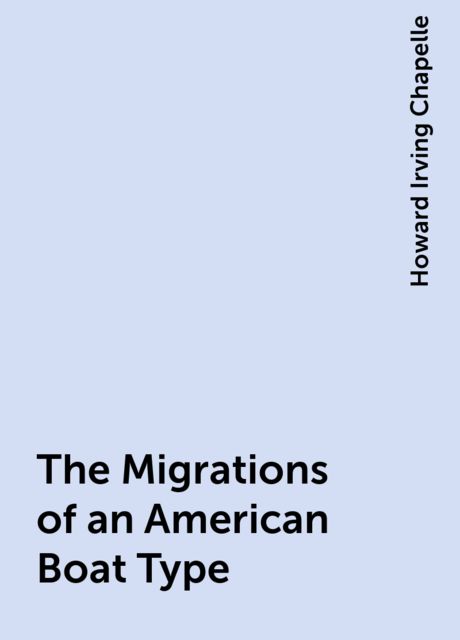 The Migrations of an American Boat Type, Howard Irving Chapelle