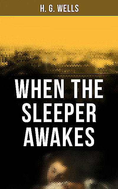 When the Sleeper Awakes, Herbert Wells