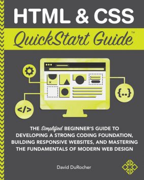 HTML & CSS QuickStart Guide, David DuRocher