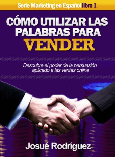 Cómo Utilizar Las Palabras Para Vender, Josué Rodriguez