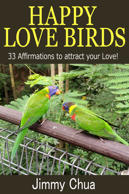 Happy Love Birds – 33 Affirmations to attract your Love, Jimmy Chua