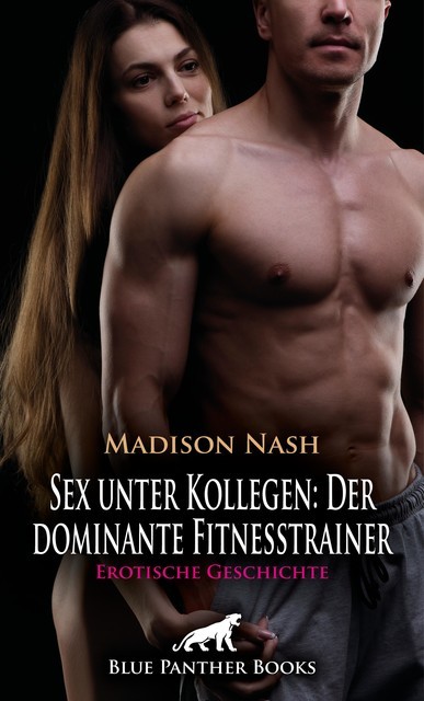 Sex unter Kollegen: Der dominante Fitnesstrainer | Erotische Geschichte, Madison Nash