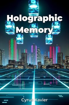 Holographic Memory, Cyrus Xavier