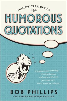 Phillips' Treasury of Humorous Quotations, Bob Phillips