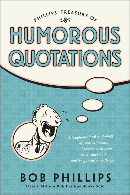 Phillips' Treasury of Humorous Quotations, Bob Phillips