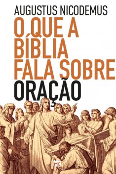 O que a Bíblia fala sobre oração, Augustus Nicodemus