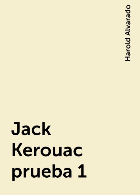 Jack Kerouac prueba 1, Harold Alvarado