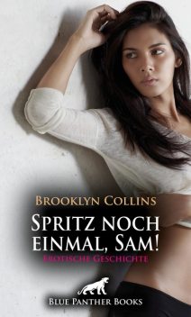 Spritz noch einmal, Sam! Erotische Geschichte, Brooklyn Collins