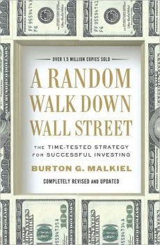 A Random Walk Down Wall Street: The Time-Tested Strategy for Successful Investing, Burton Malkiel